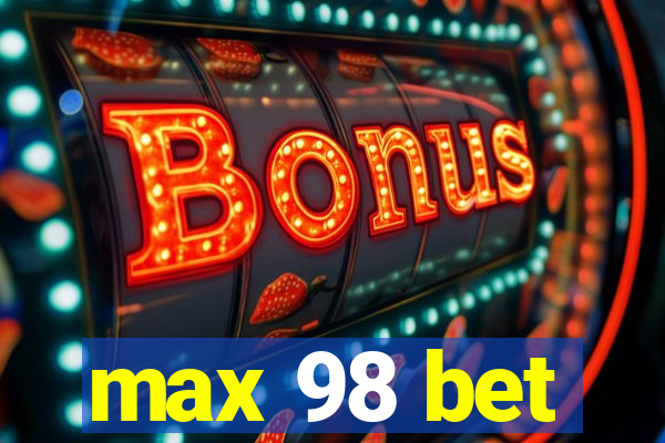 max 98 bet